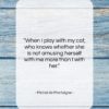 Michel de Montaigne quote: “When I play with my cat, who…”- at QuotesQuotesQuotes.com