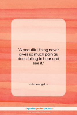 Michelangelo quote: “A beautiful thing never gives so much…”- at QuotesQuotesQuotes.com