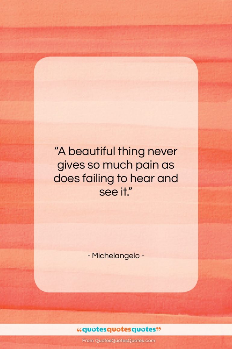 Michelangelo quote: “A beautiful thing never gives so much…”- at QuotesQuotesQuotes.com