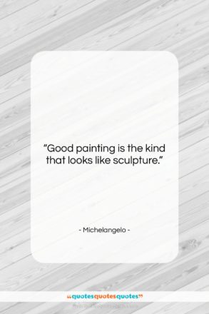 Michelangelo quote: “Good painting is the kind that looks…”- at QuotesQuotesQuotes.com