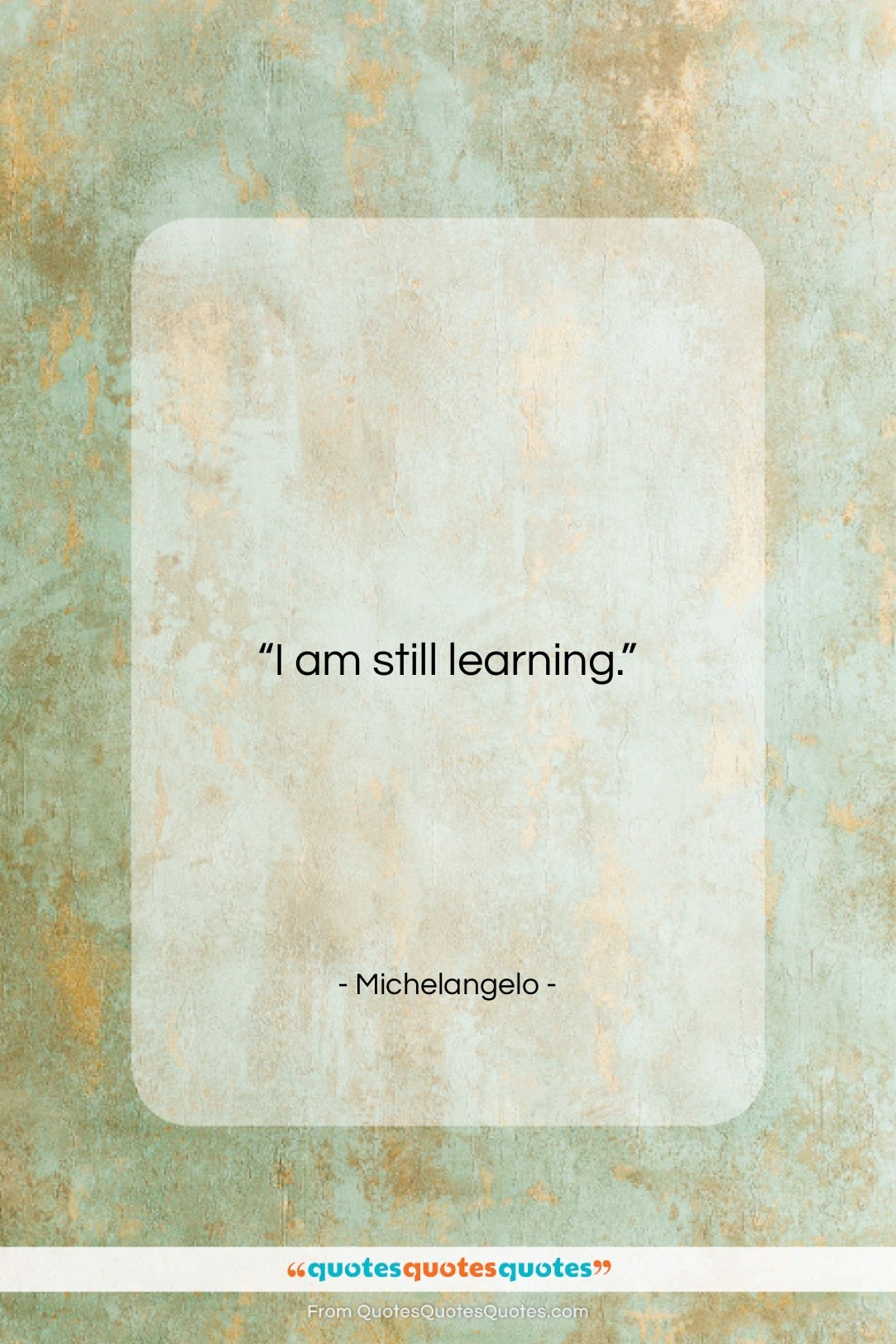 Michelangelo quote: “I am still learning….”- at QuotesQuotesQuotes.com