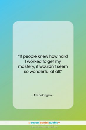 Michelangelo quote: “If people knew how hard I worked…”- at QuotesQuotesQuotes.com