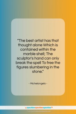 Michelangelo quote: “The best artist has that thought alone…”- at QuotesQuotesQuotes.com