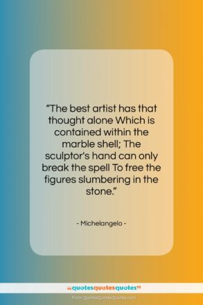 Michelangelo quote: “The best artist has that thought alone…”- at QuotesQuotesQuotes.com