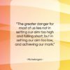 Michelangelo quote: “The greater danger for most of us…”- at QuotesQuotesQuotes.com