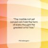 Michelangelo quote: “The marble not yet carved can hold…”- at QuotesQuotesQuotes.com