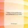 Michelangelo quote: “Trifles make perfection, and perfection is no…”- at QuotesQuotesQuotes.com