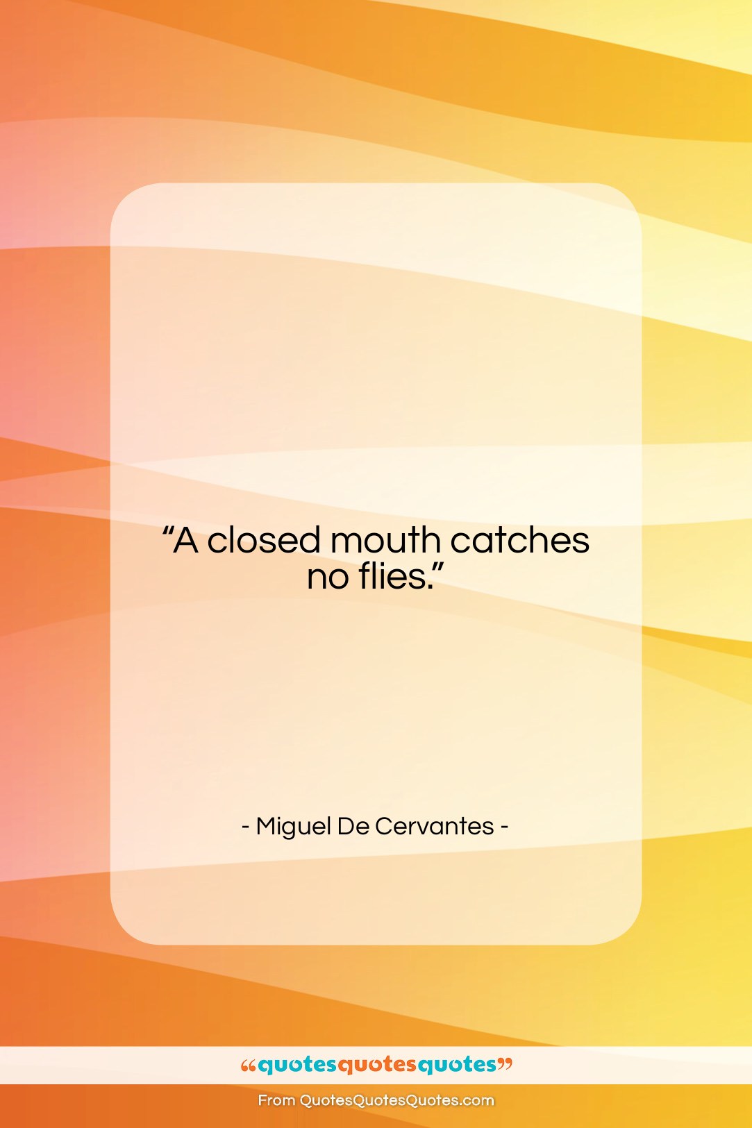 Miguel De Cervantes quote: “A closed mouth catches no flies….”- at QuotesQuotesQuotes.com