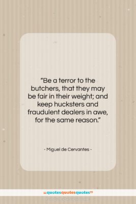 Miguel de Cervantes quote: “Be a terror to the butchers, that…”- at QuotesQuotesQuotes.com