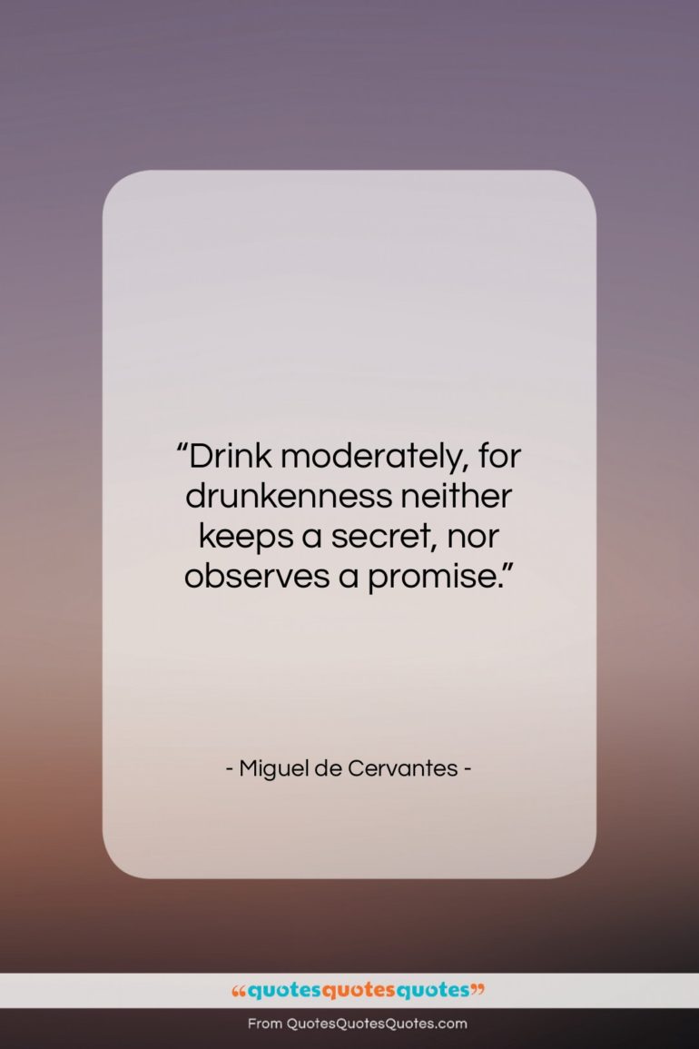 Miguel de Cervantes quote: “Drink moderately, for drunkenness neither keeps a…”- at QuotesQuotesQuotes.com