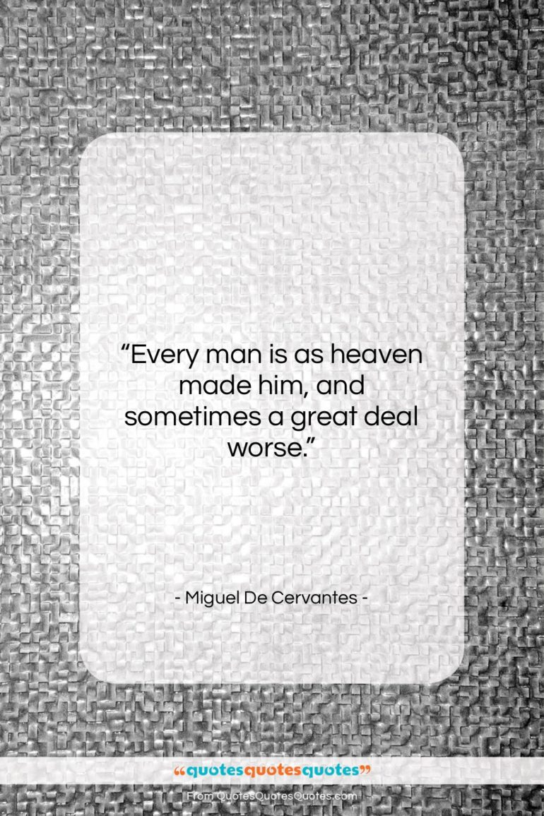 Miguel De Cervantes quote: “Every man is as heaven made him,…”- at QuotesQuotesQuotes.com