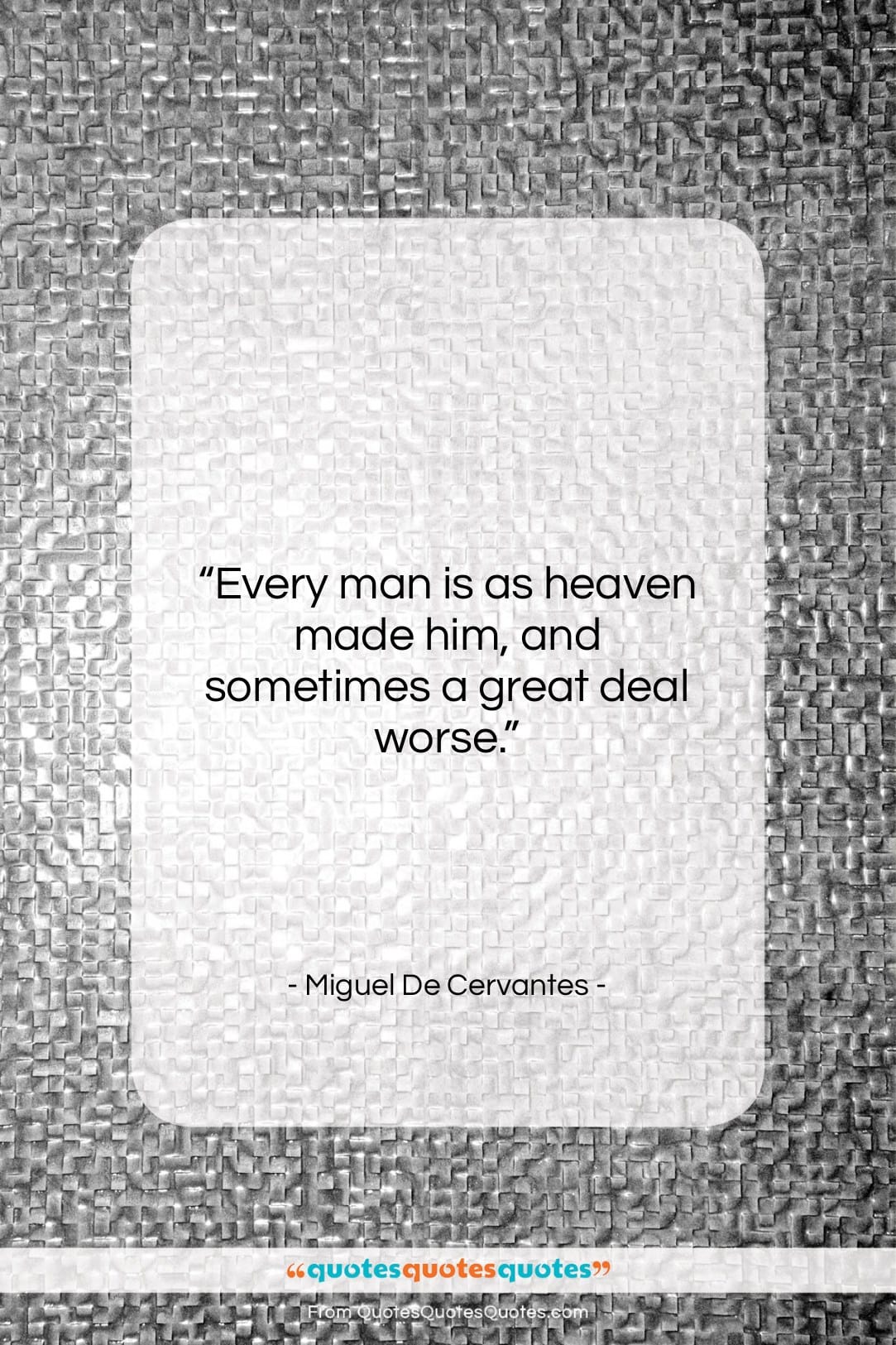 Miguel De Cervantes quote: “Every man is as heaven made him,…”- at QuotesQuotesQuotes.com