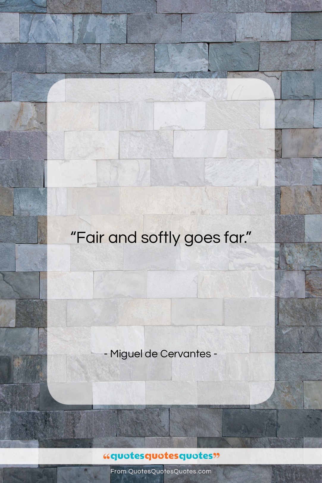 Miguel de Cervantes quote: “Fair and softly goes far….”- at QuotesQuotesQuotes.com