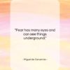 Miguel de Cervantes quote: “Fear has many eyes and can see…”- at QuotesQuotesQuotes.com