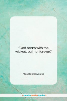 Miguel de Cervantes quote: “God bears with the wicked, but not…”- at QuotesQuotesQuotes.com