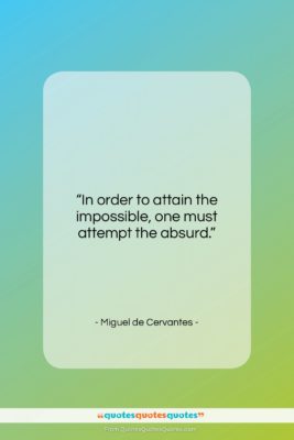 Miguel de Cervantes quote: “In order to attain the impossible, one…”- at QuotesQuotesQuotes.com