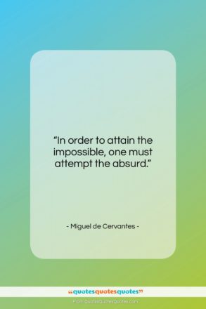 Miguel de Cervantes quote: “In order to attain the impossible, one…”- at QuotesQuotesQuotes.com