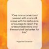 Miguel de Cervantes quote: “One man scorned and covered with scars…”- at QuotesQuotesQuotes.com