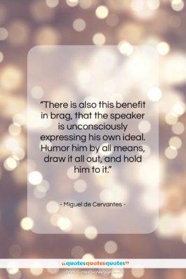 Miguel de Cervantes quote: “There is also this benefit in brag,…”- at QuotesQuotesQuotes.com