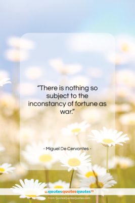 Miguel De Cervantes quote: “There is nothing so subject to the…”- at QuotesQuotesQuotes.com