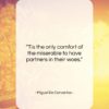 Miguel De Cervantes quote: “Tis the only comfort of the miserable…”- at QuotesQuotesQuotes.com