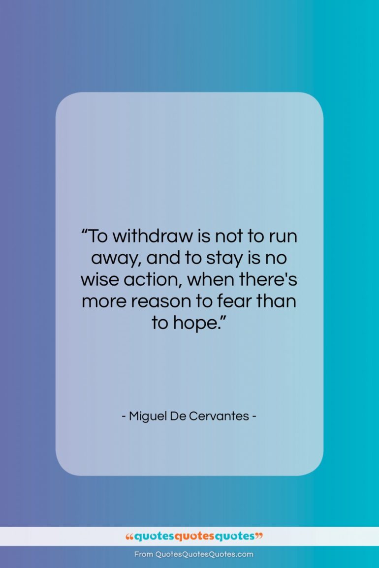 Miguel De Cervantes quote: “To withdraw is not to run away,…”- at QuotesQuotesQuotes.com