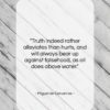 Miguel de Cervantes quote: “Truth indeed rather alleviates than hurts, and…”- at QuotesQuotesQuotes.com