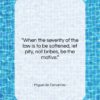 Miguel de Cervantes quote: “When the severity of the law is…”- at QuotesQuotesQuotes.com