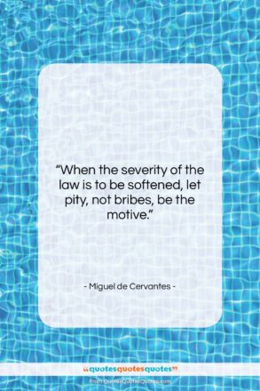 Miguel de Cervantes quote: “When the severity of the law is…”- at QuotesQuotesQuotes.com