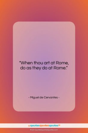 Miguel de Cervantes quote: “When thou art at Rome, do as…”- at QuotesQuotesQuotes.com