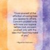 Miguel de Unamuno quote: “Cure yourself of the affliction of caring…”- at QuotesQuotesQuotes.com