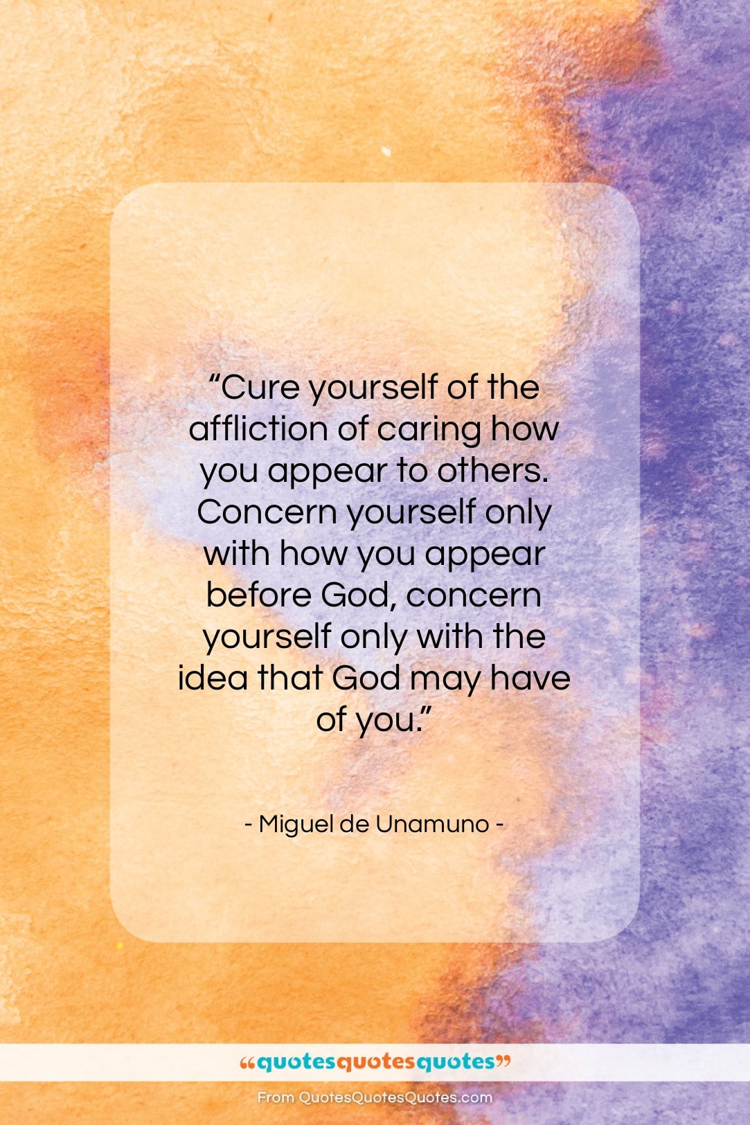 Miguel de Unamuno quote: “Cure yourself of the affliction of caring…”- at QuotesQuotesQuotes.com