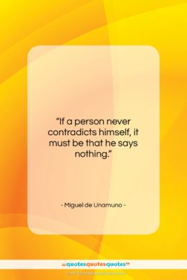 Miguel de Unamuno quote: “If a person never contradicts himself, it…”- at QuotesQuotesQuotes.com