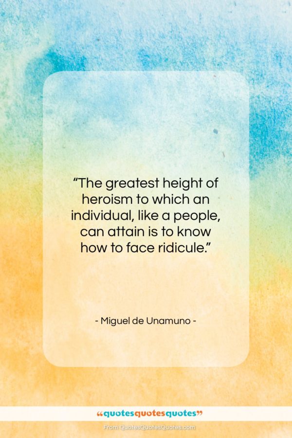 Miguel de Unamuno quote: “The greatest height of heroism to which…”- at QuotesQuotesQuotes.com