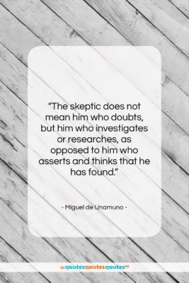 Miguel de Unamuno quote: “The skeptic does not mean him who…”- at QuotesQuotesQuotes.com
