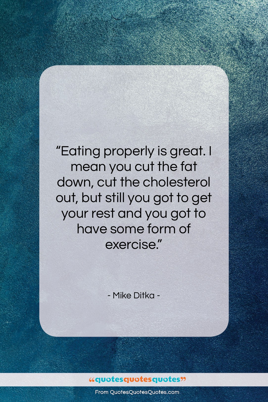 Mike Ditka quote: “Eating properly is great. I mean you…”- at QuotesQuotesQuotes.com
