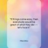 Mike Ditka quote: “If things came easy, then everybody would…”- at QuotesQuotesQuotes.com