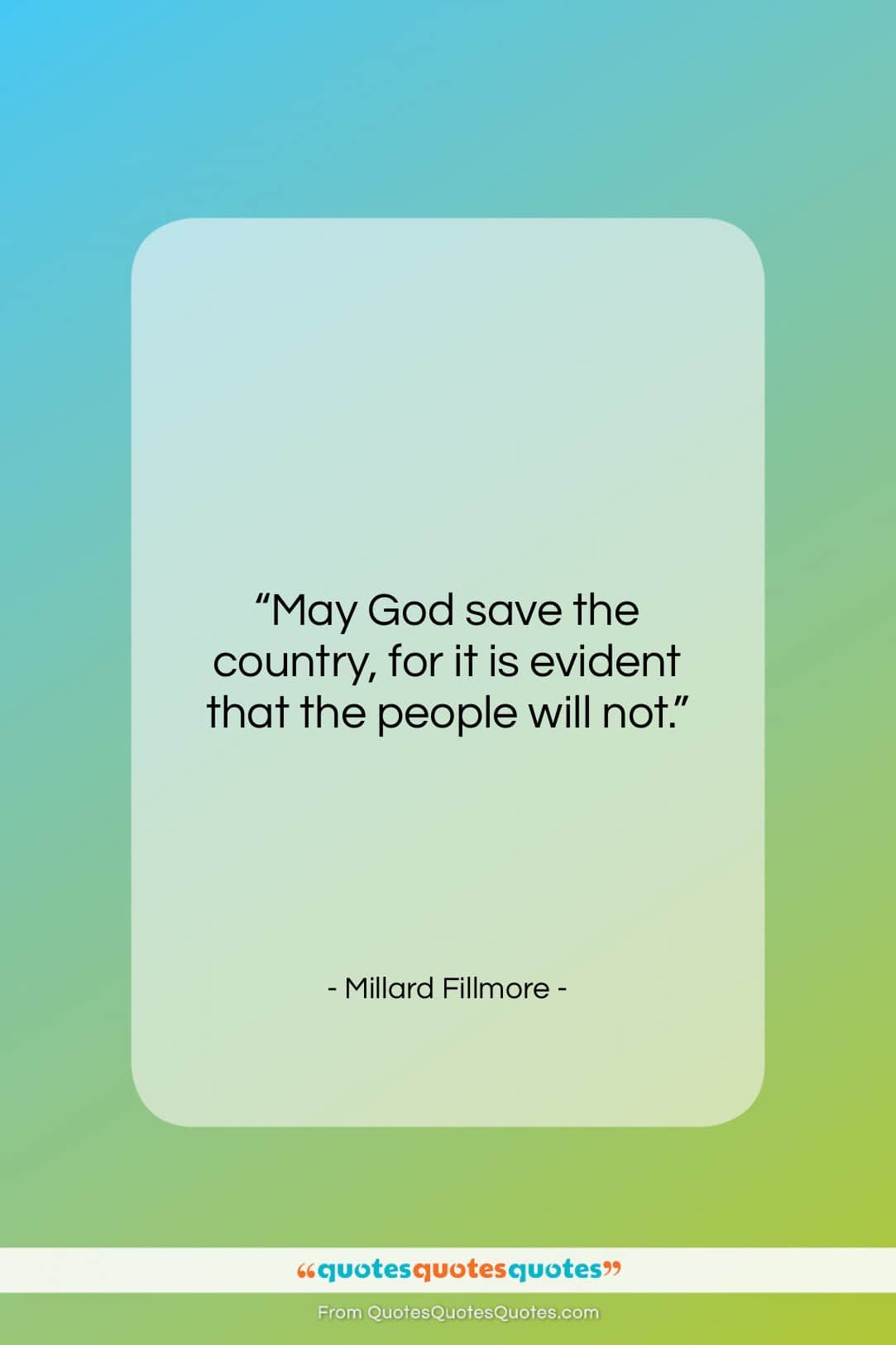 Millard Fillmore quote: “May God save the country, for it…”- at QuotesQuotesQuotes.com