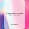 Mitch Hedberg quote: “A waffle is like a pancake with…”- at QuotesQuotesQuotes.com