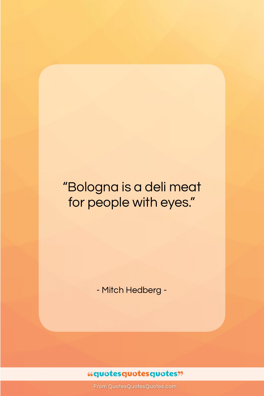Mitch Hedberg quote: “Bologna is a deli meat for people…”- at QuotesQuotesQuotes.com