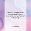 Mitch Hedberg quote: “I bought a seven-dollar pen because I…”- at QuotesQuotesQuotes.com