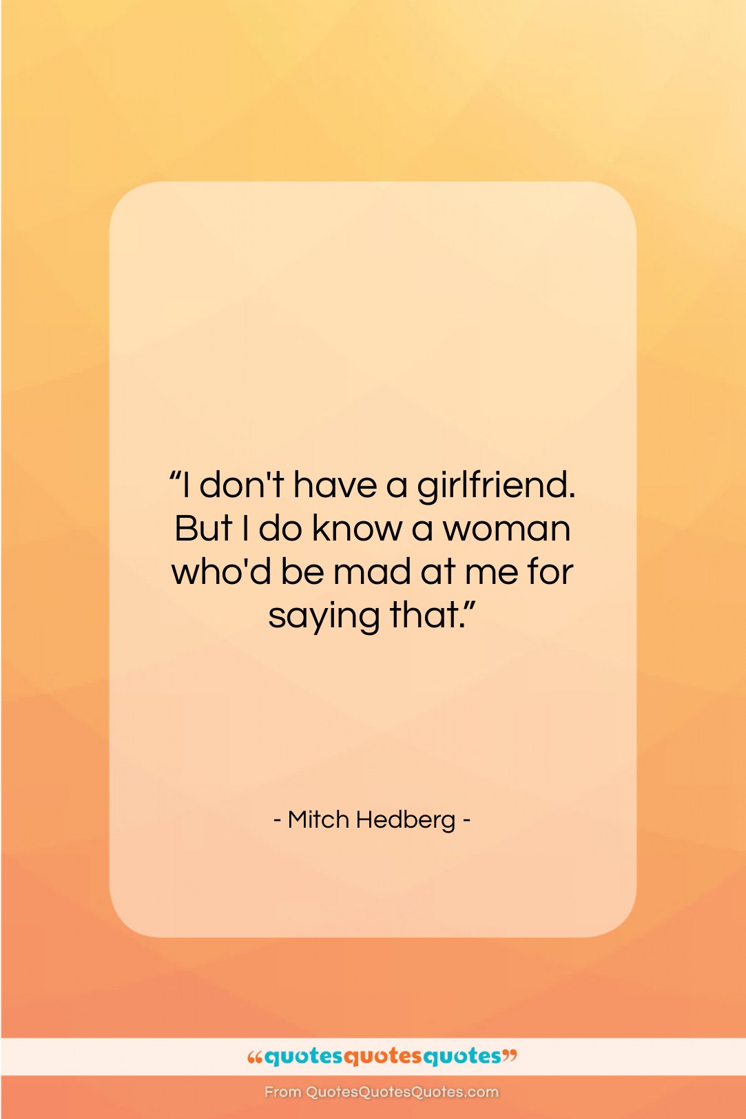 Mitch Hedberg quote: “I don’t have a girlfriend. But I…”- at QuotesQuotesQuotes.com