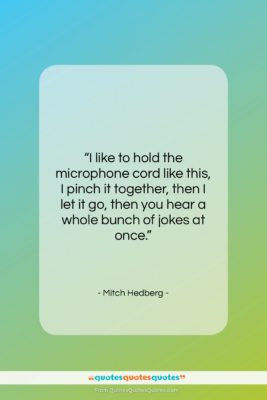 Mitch Hedberg quote: “I like to hold the microphone cord…”- at QuotesQuotesQuotes.com