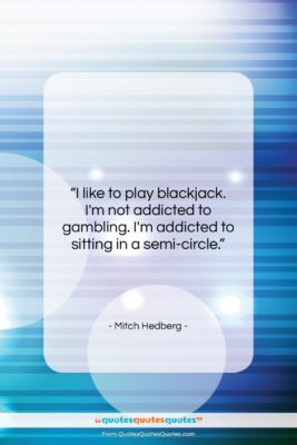 Mitch Hedberg quote: “I like to play blackjack. I’m not…”- at QuotesQuotesQuotes.com
