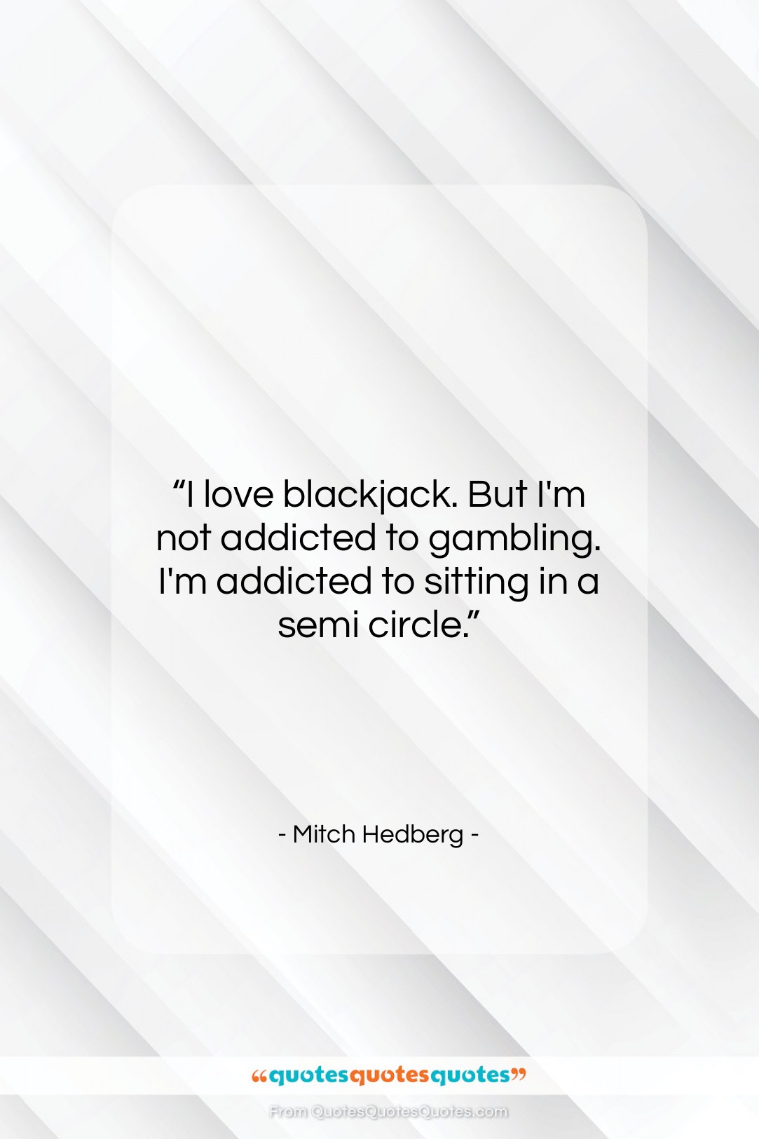 Mitch Hedberg quote: “I love blackjack. But I’m not addicted…”- at QuotesQuotesQuotes.com