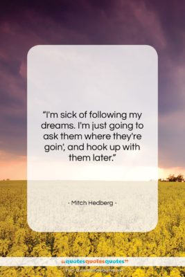 Mitch Hedberg quote: “I’m sick of following my dreams. I’m…”- at QuotesQuotesQuotes.com