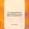 Mitch Hedberg quote: “Is a hippopotamus a hippopotamus, or just…”- at QuotesQuotesQuotes.com