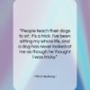 Mitch Hedberg quote: “People teach their dogs to sit; it’s…”- at QuotesQuotesQuotes.com