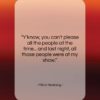 Mitch Hedberg quote: “Y’know, you can’t please all the people…”- at QuotesQuotesQuotes.com