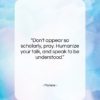 Moliere quote: “Don’t appear so scholarly, pray. Humanize your…”- at QuotesQuotesQuotes.com